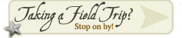 Taking a Field Trip? Stop by!